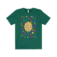 Shine bright like the star that you are - Unisex Jersey Short Sleeve Tee