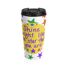 Shine bright like the star that you are - Stainless Steel Travel Mug